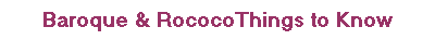 Baroque & RococoThings to Know