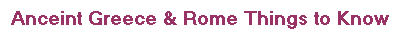 Anceint Greece & Rome Things to Know