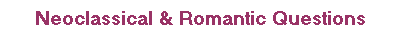 Neoclassical & Romantic Questions